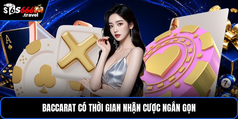 Baccarat có thời gian nhận cược ngắn gọn