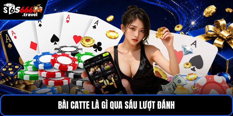 Bài catte là gì qua sáu lượt đánh