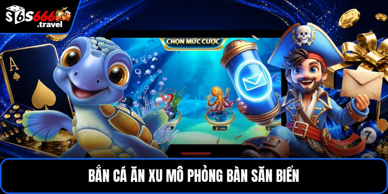 Bắn cá ăn xu mô phỏng bàn săn biển