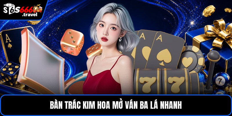 Bàn trác kim hoa mở ván ba lá nhanh