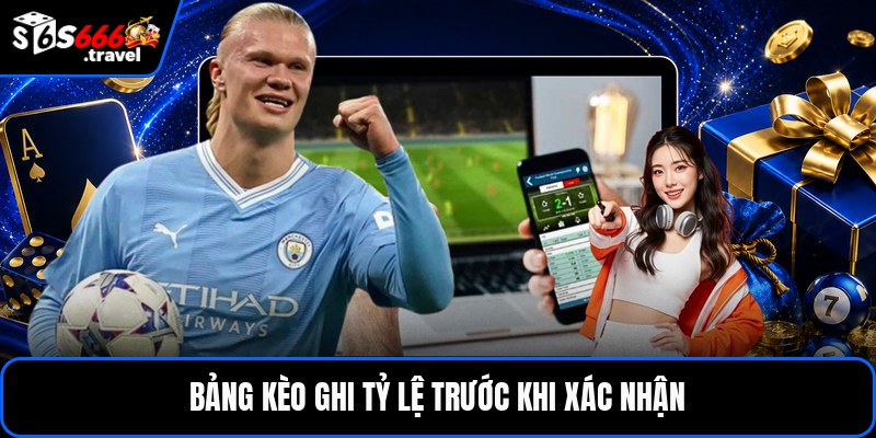 Bảng kèo ghi tỷ lệ trước khi xác nhận