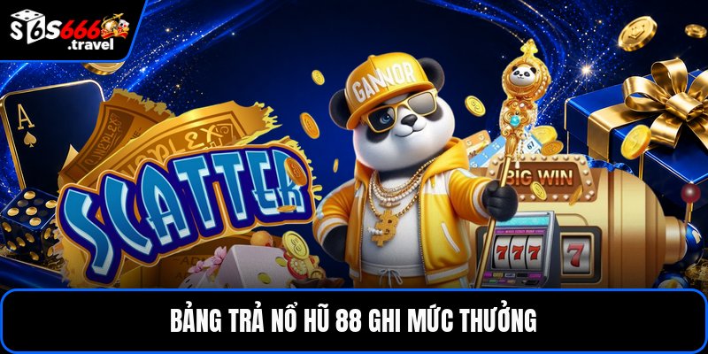 Bảng trả nổ hũ 88 ghi mức thưởng
