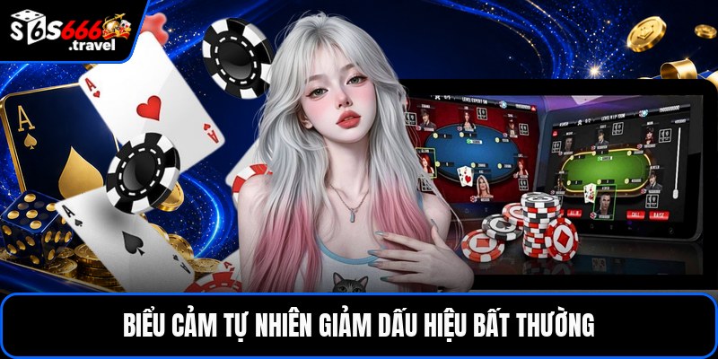 Biểu cảm tự nhiên giảm dấu hiệu bất thường