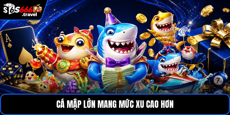 Cá mập lớn mang mức xu cao hơn