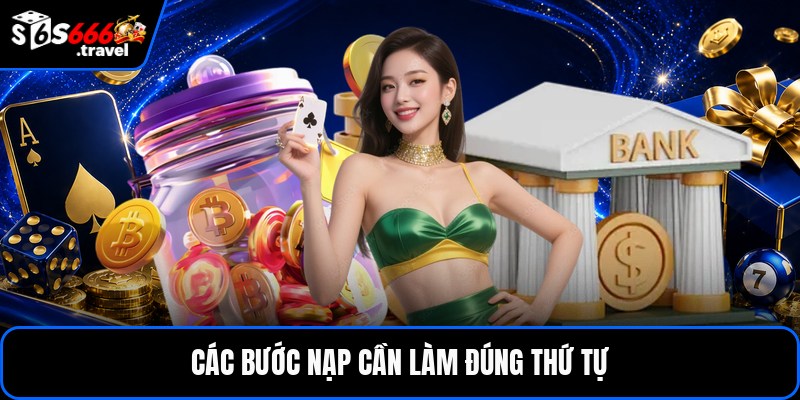 Các bước nạp cần làm đúng thứ tự