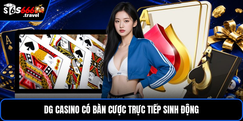 Dg casino có bàn cược trực tiếp sinh động