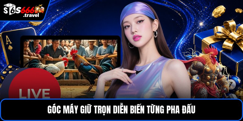 Góc máy giữ trọn diễn biến từng pha đấu