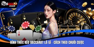 Hình thức kéo baccarat là gì