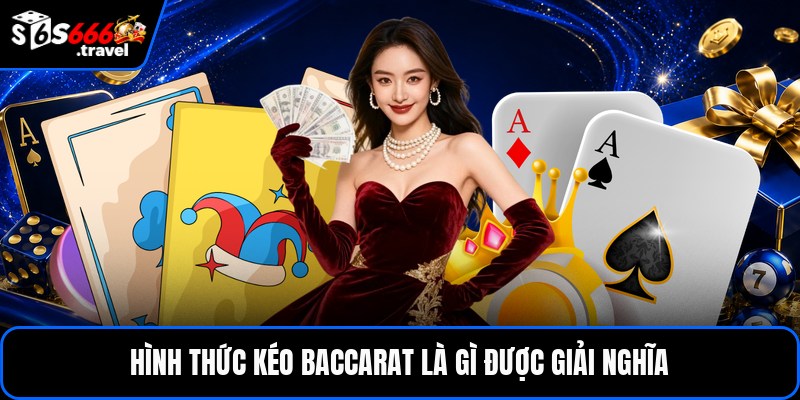 Hình thức kéo baccarat là gì được giải nghĩa