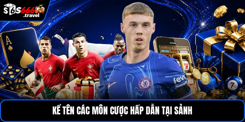 Kể tên các môn cược hấp dẫn tại sảnh