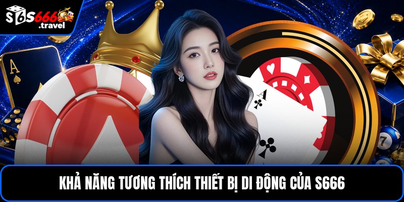 Khả năng tương thích thiết bị di động của S666