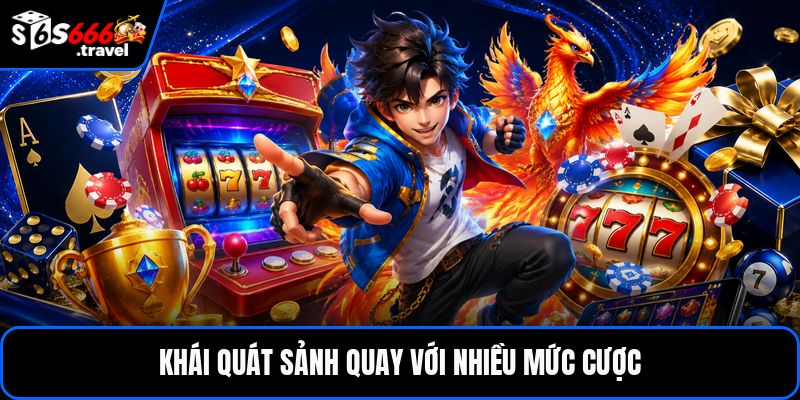 Khái quát sảnh quay với nhiều mức cược