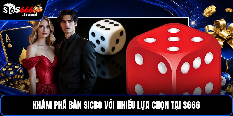 Khám phá bàn Sicbo với nhiều lựa chọn tại S666