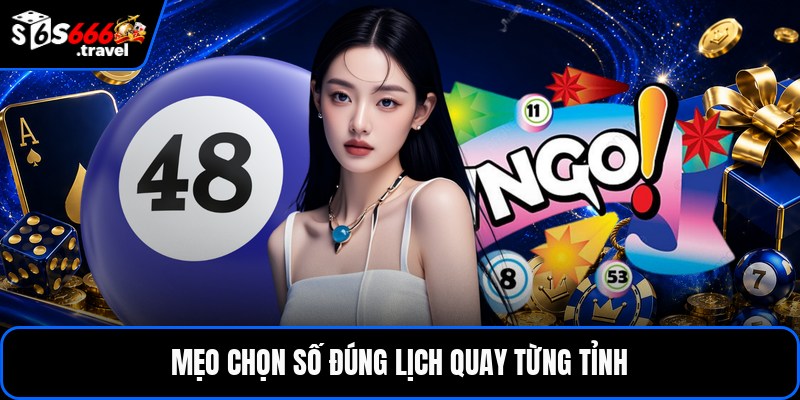 Mẹo chọn số đúng lịch quay từng tỉnh
