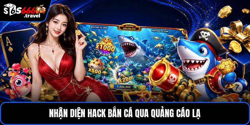 Nhận diện hack bắn cá qua quảng cáo lạ