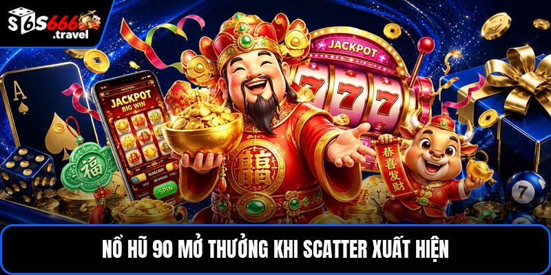Nổ hũ 90 mở thưởng khi scatter xuất hiện