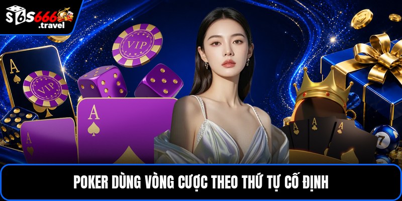 Poker dùng vòng cược theo thứ tự cố định