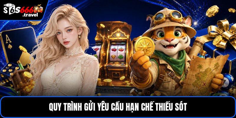 Quy trình gửi yêu cầu hạn chế thiếu sót