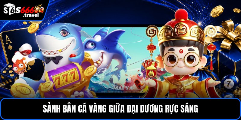 Sảnh bắn cá vàng giữa đại dương rực sáng