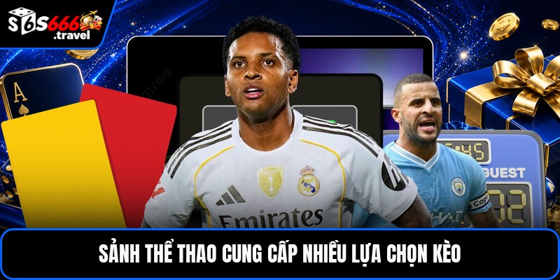 Sảnh thể thao cung cấp nhiều lựa chọn kèo