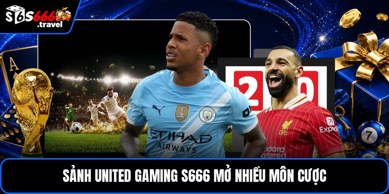 Sảnh united gaming S666 mở nhiều môn cược