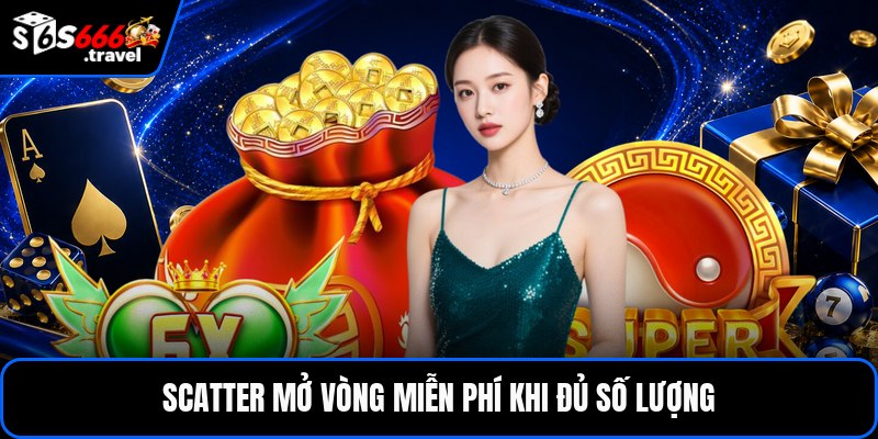 Scatter mở vòng miễn phí khi đủ số lượng