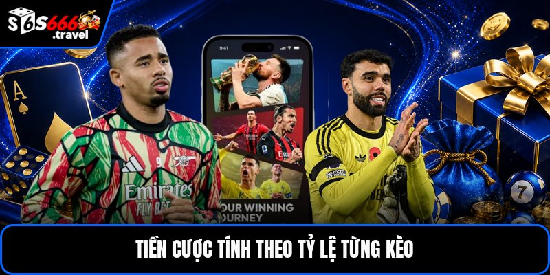 Tiền cược tính theo tỷ lệ từng kèo