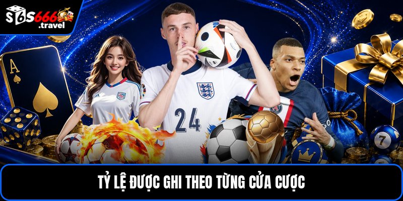 Tỷ lệ được ghi theo từng cửa cược