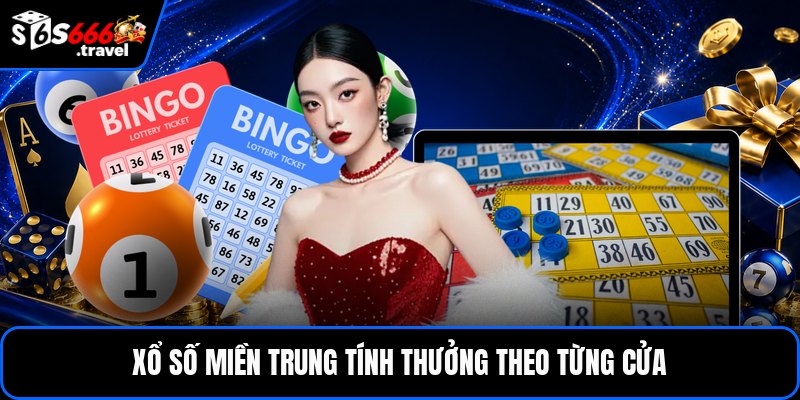 Xổ số miền trung tính thưởng theo từng cửa