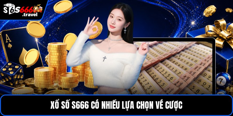 Xổ số S666 có nhiều lựa chọn vé cược